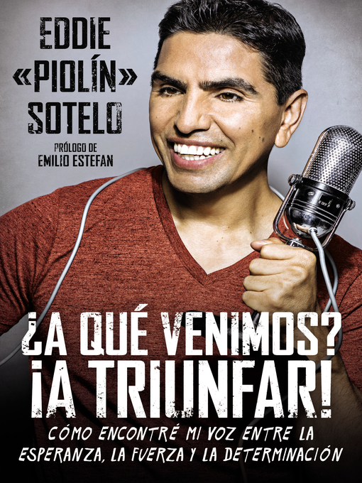 Title details for ¿A qué venimos? ¡A triunfar! by Eddie "Piolin" Sotelo - Available